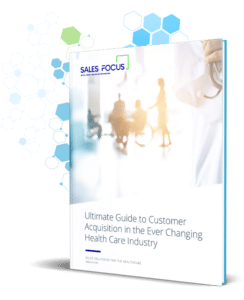 ULTIMATE GUIDE TO CUSTOMER ACQUISITION IN THE EVER CHANGING HEALTH CARE INDUSTRY