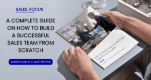 A COMPLETE GUIDE ON How To Build a Successful Sales Team From Scratch