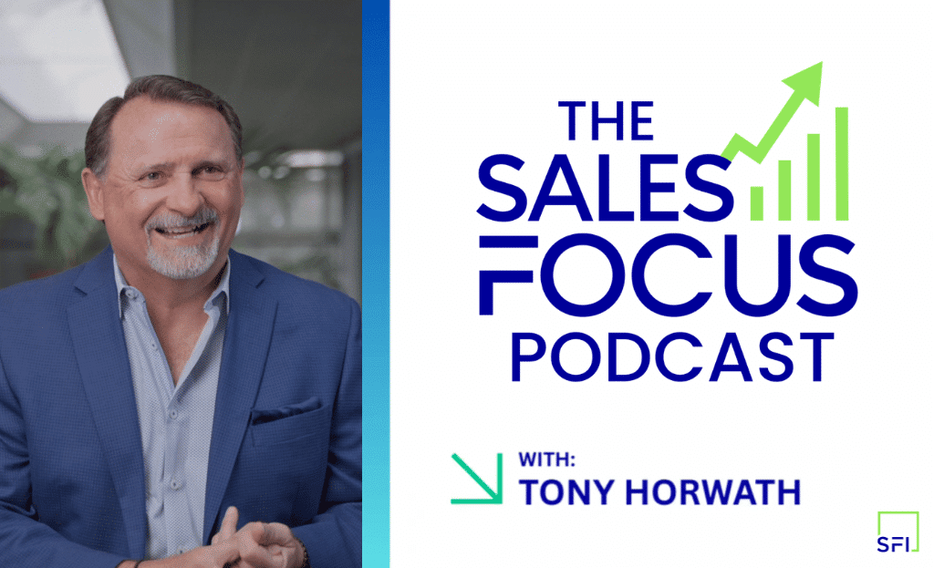 The Sales Focus Podcast with Tony Horwath debuts its inaugural episode.